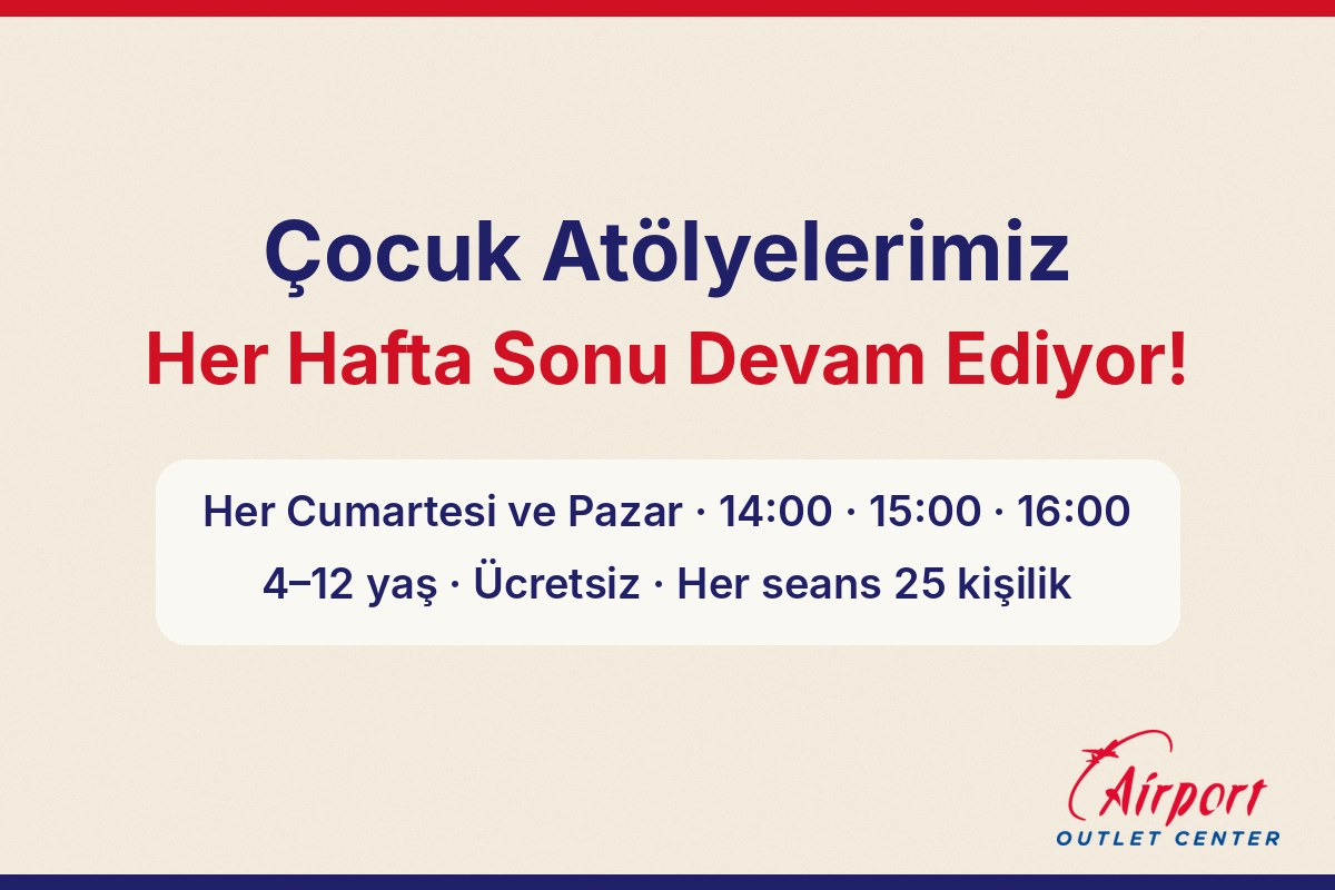 Airport Outlet Center çocuk atölyeleri: her cumartesi ve pazar, 4-12 yaş, ücretsiz