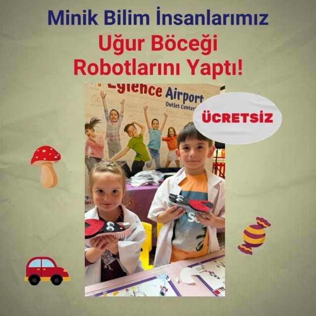 Bakırköy'de hafta sonu ücretsiz çocuk atölyesi: Bu cumartesi minik bilim insanlarımız kendi uğur böceği robotlarını yapt